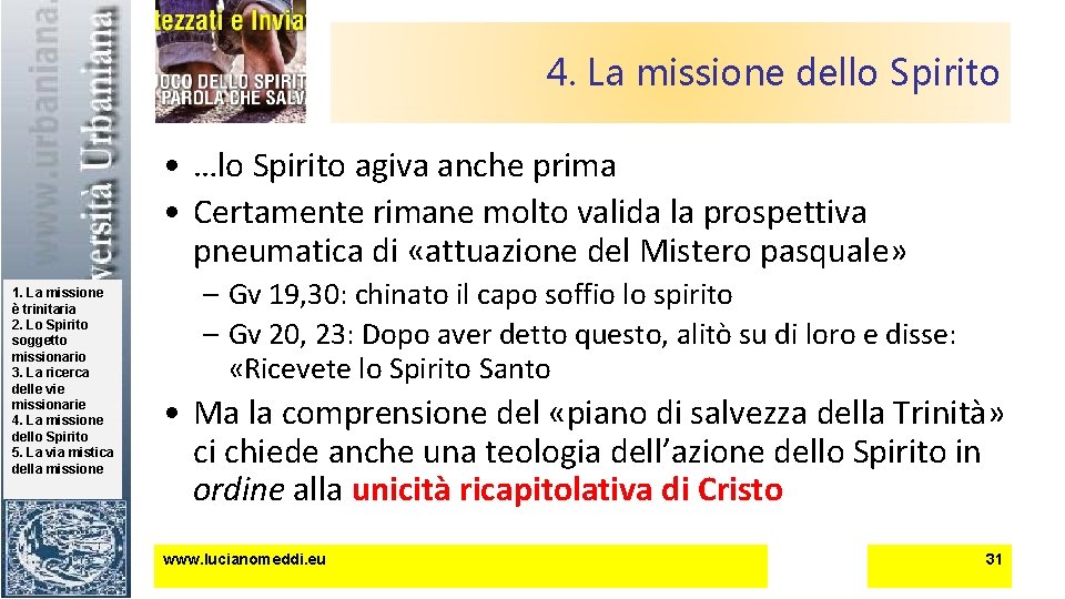 4. La missione dello Spirito • …lo Spirito agiva anche prima • Certamente rimane