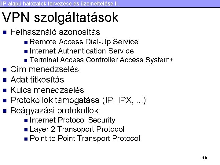 IP alapú hálózatok tervezése és üzemeltetése II. VPN szolgáltatások n Felhasználó azonosítás Remote Access