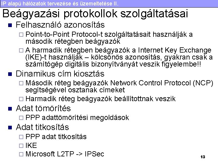 IP alapú hálózatok tervezése és üzemeltetése II. Beágyazási protokollok szolgáltatásai n Felhasználó azonosítás ¨