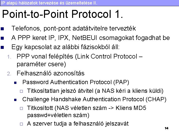 IP alapú hálózatok tervezése és üzemeltetése II. Point-to-Point Protocol 1. n n n Telefonos,