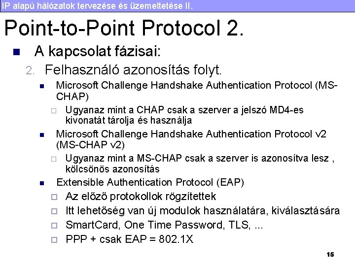 IP alapú hálózatok tervezése és üzemeltetése II. Point-to-Point Protocol 2. n A kapcsolat fázisai: