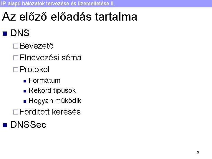 IP alapú hálózatok tervezése és üzemeltetése II. Az előző előadás tartalma n DNS ¨