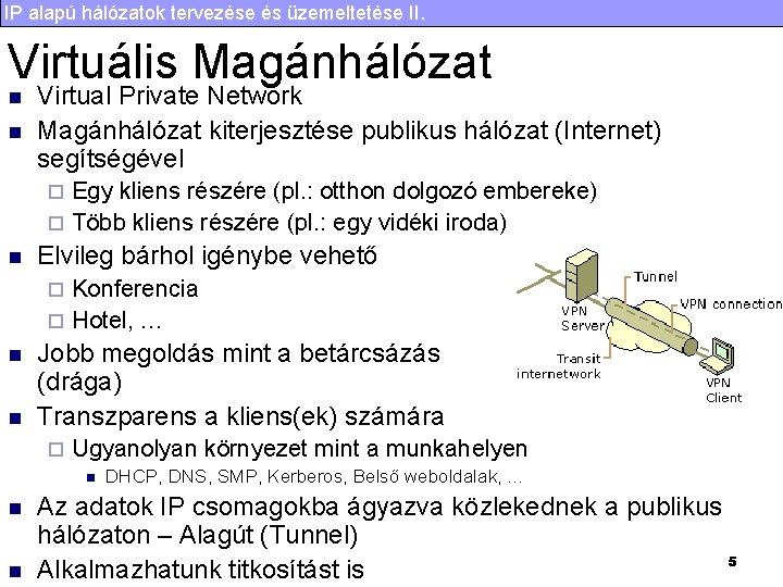 IP alapú hálózatok tervezése és üzemeltetése II. Virtuális Magánhálózat n n Virtual Private Network