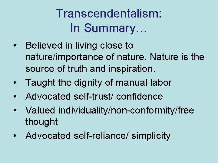 Transcendentalism: In Summary… • Believed in living close to nature/importance of nature. Nature is Transcendentalism: In Summary… • Believed in living close to nature/importance of nature. Nature is