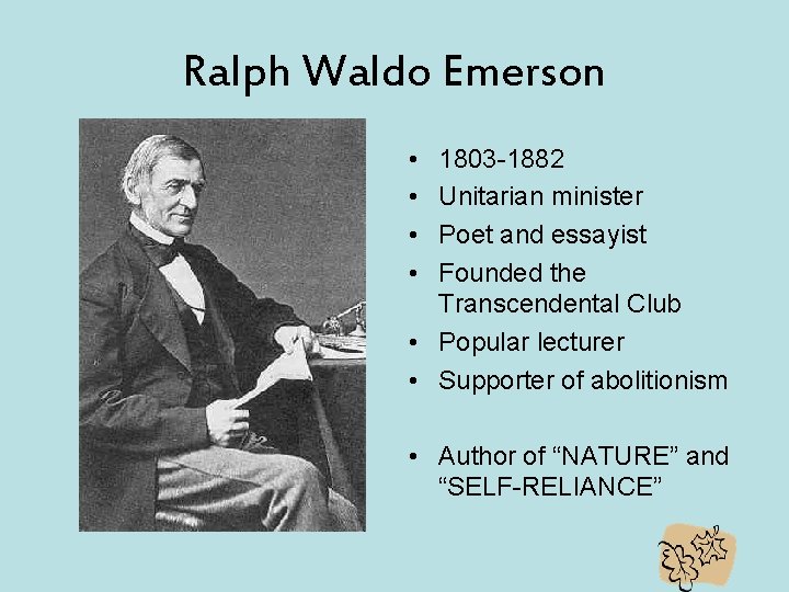 Ralph Waldo Emerson • • 1803 -1882 Unitarian minister Poet and essayist Founded the Ralph Waldo Emerson • • 1803 -1882 Unitarian minister Poet and essayist Founded the