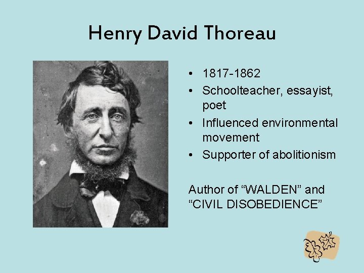 Henry David Thoreau • 1817 -1862 • Schoolteacher, essayist, poet • Influenced environmental movement Henry David Thoreau • 1817 -1862 • Schoolteacher, essayist, poet • Influenced environmental movement