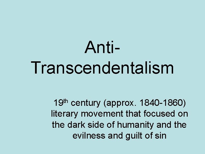 Anti. Transcendentalism 19 th century (approx. 1840 -1860) literary movement that focused on the Anti. Transcendentalism 19 th century (approx. 1840 -1860) literary movement that focused on the