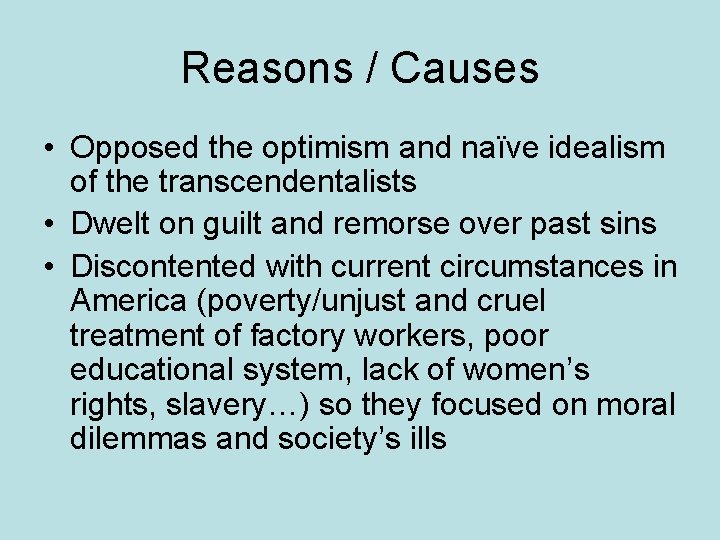 Reasons / Causes • Opposed the optimism and naïve idealism of the transcendentalists • Reasons / Causes • Opposed the optimism and naïve idealism of the transcendentalists •