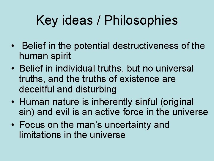 Key ideas / Philosophies • Belief in the potential destructiveness of the human spirit Key ideas / Philosophies • Belief in the potential destructiveness of the human spirit