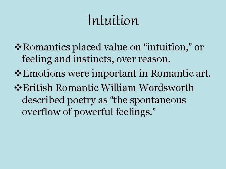 Intuition v. Romantics placed value on “intuition, ” or feeling and instincts, over reason. Intuition v. Romantics placed value on “intuition, ” or feeling and instincts, over reason.