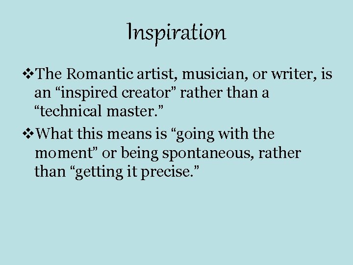 Inspiration v. The Romantic artist, musician, or writer, is an “inspired creator” rather than Inspiration v. The Romantic artist, musician, or writer, is an “inspired creator” rather than