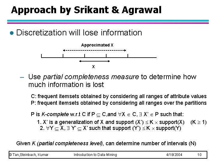 Approach by Srikant & Agrawal l Discretization will lose information Approximated X X –