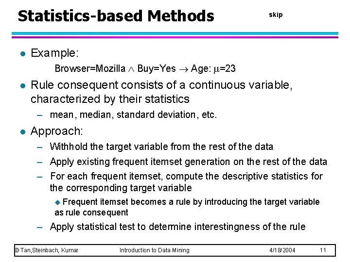 Statistics-based Methods l skip Example: Browser=Mozilla Buy=Yes Age: =23 l Rule consequent consists of