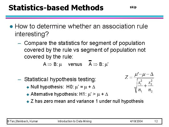 Statistics-based Methods l skip How to determine whether an association rule interesting? – Compare