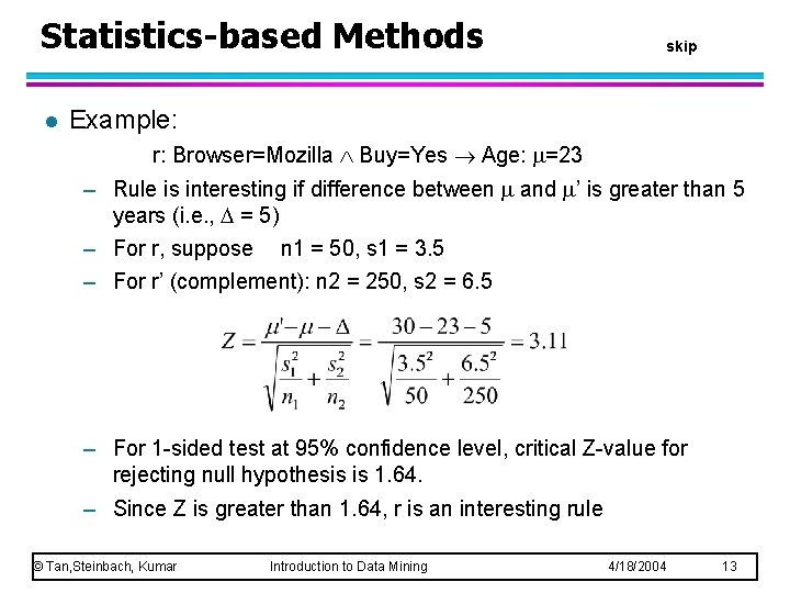 Statistics-based Methods l skip Example: r: Browser=Mozilla Buy=Yes Age: =23 – Rule is interesting