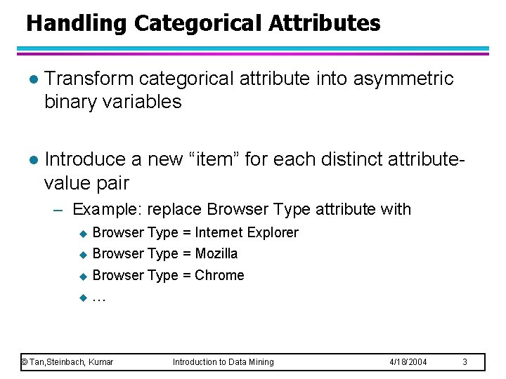 Handling Categorical Attributes l Transform categorical attribute into asymmetric binary variables l Introduce a