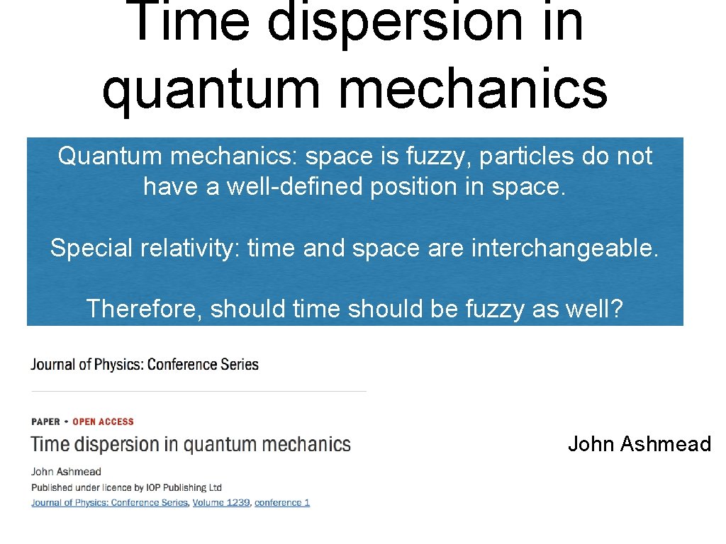 Time dispersion in quantum mechanics Quantum mechanics: space is fuzzy, particles do not have