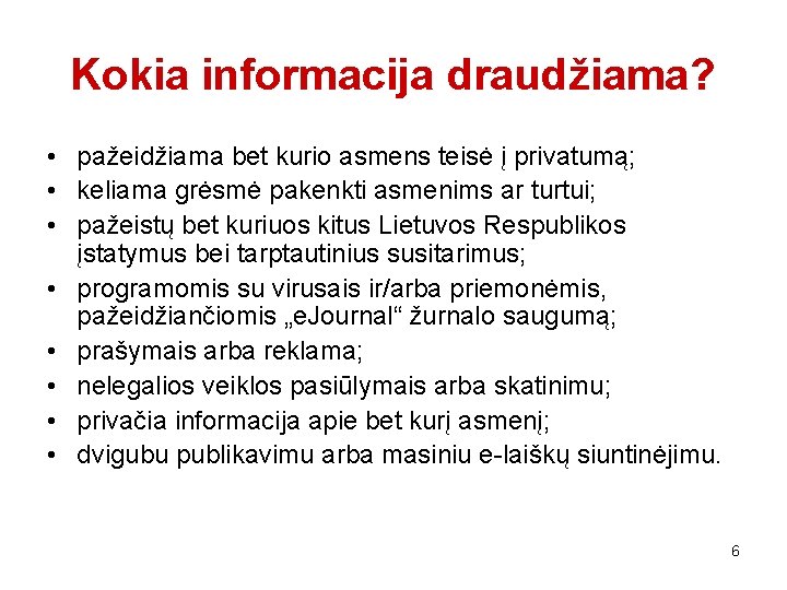 Kokia informacija draudžiama? • pažeidžiama bet kurio asmens teisė į privatumą; • keliama grėsmė