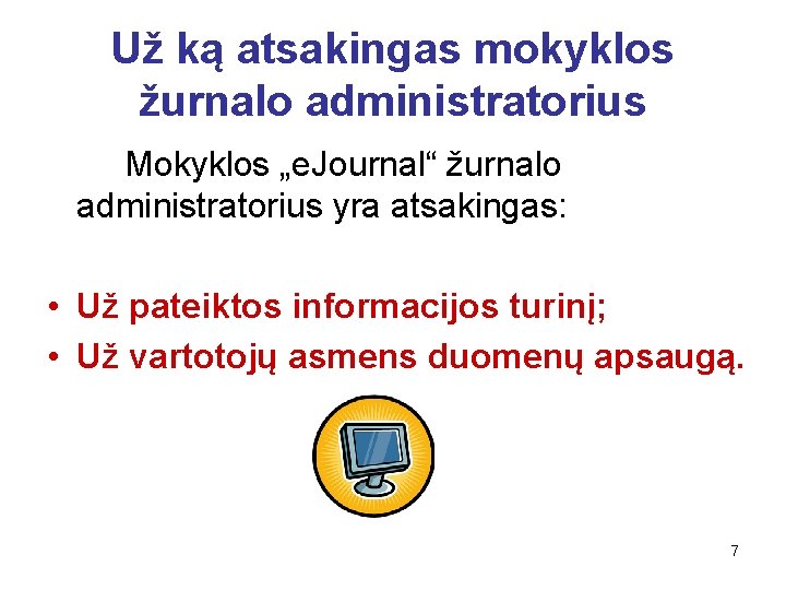 Už ką atsakingas mokyklos žurnalo administratorius Mokyklos „e. Journal“ žurnalo administratorius yra atsakingas: •