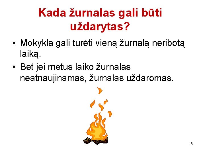 Kada žurnalas gali būti uždarytas? • Mokykla gali turėti vieną žurnalą neribotą laiką. •