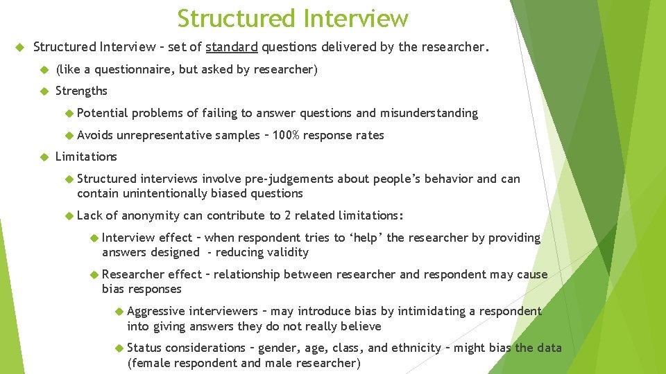 Structured Interview - set of standard questions delivered by the researcher. (like a questionnaire, Structured Interview - set of standard questions delivered by the researcher. (like a questionnaire,