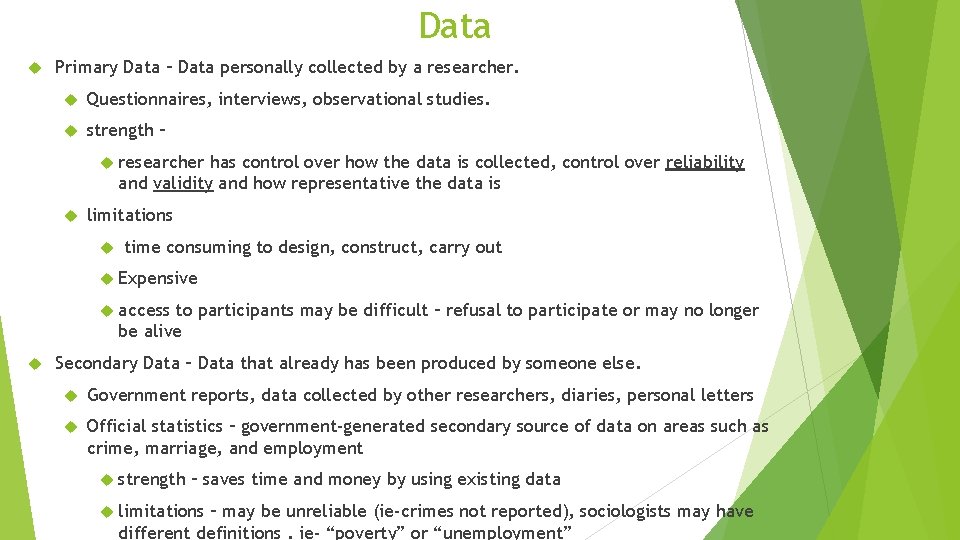 Data Primary Data – Data personally collected by a researcher. Questionnaires, interviews, observational studies. Data Primary Data – Data personally collected by a researcher. Questionnaires, interviews, observational studies.