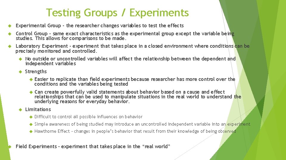 Testing Groups / Experiments Experimental Group – the researcher changes variables to test the Testing Groups / Experiments Experimental Group – the researcher changes variables to test the