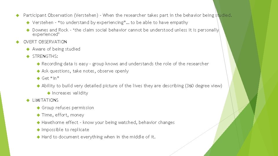 Participant Observation (Verstehen) – When the researcher takes part in the behavior being Participant Observation (Verstehen) – When the researcher takes part in the behavior being