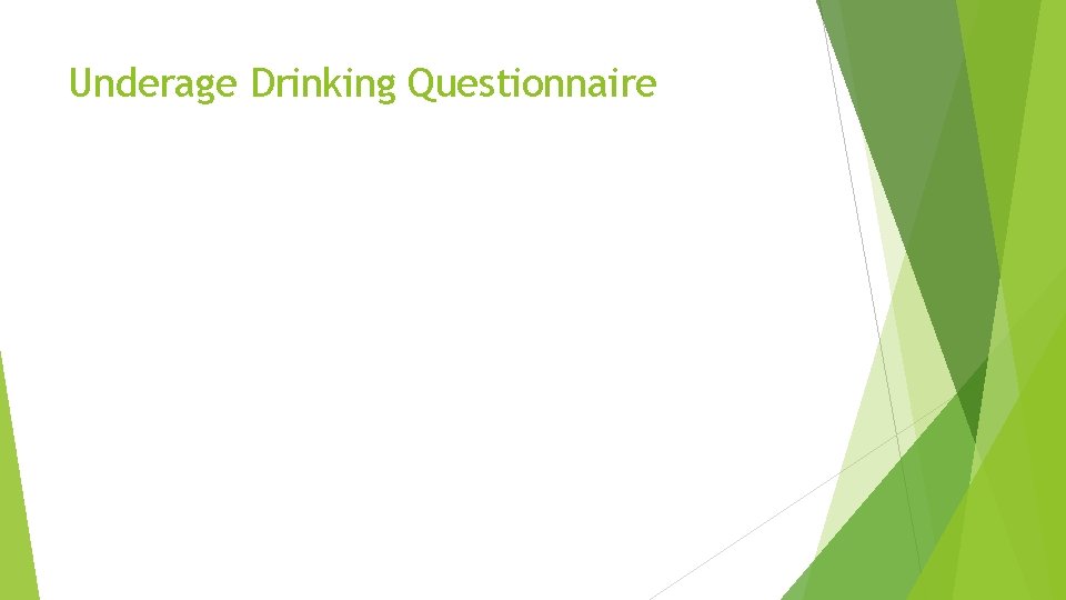 Underage Drinking Questionnaire Underage Drinking Questionnaire
