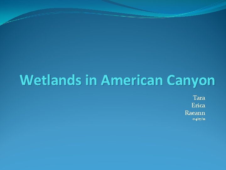 Wetlands in American Canyon Tara Erica Raeann 04/17/11 