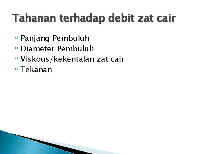 Tahanan terhadap debit zat cair Panjang Pembuluh Diameter Pembuluh Viskous/kekentalan zat cair Tekanan 