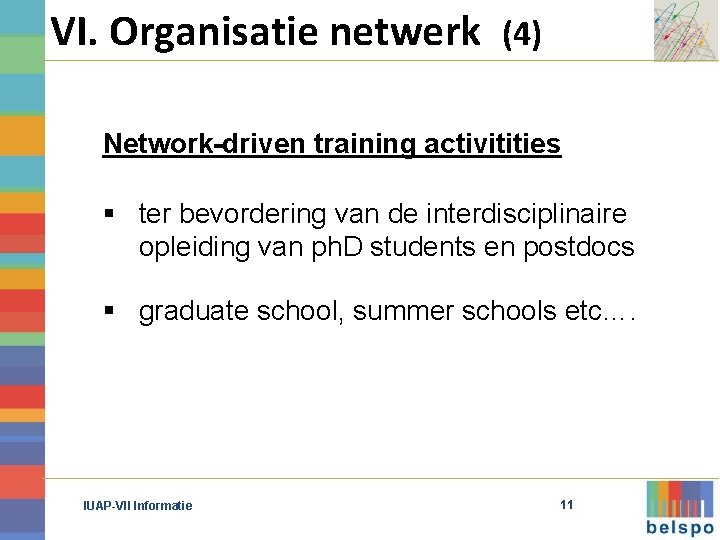 VI. Organisatie netwerk (4) Network-driven training activitities § ter bevordering van de interdisciplinaire opleiding