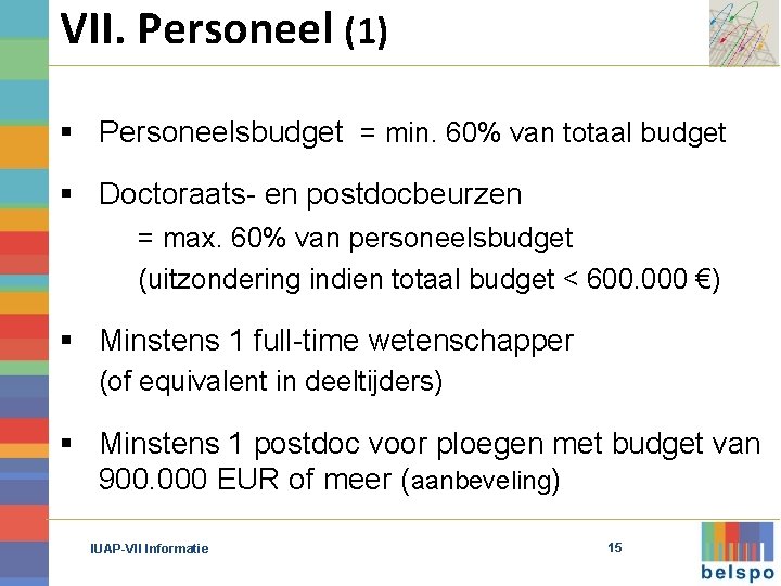 VII. Personeel (1) § Personeelsbudget = min. 60% van totaal budget § Doctoraats- en