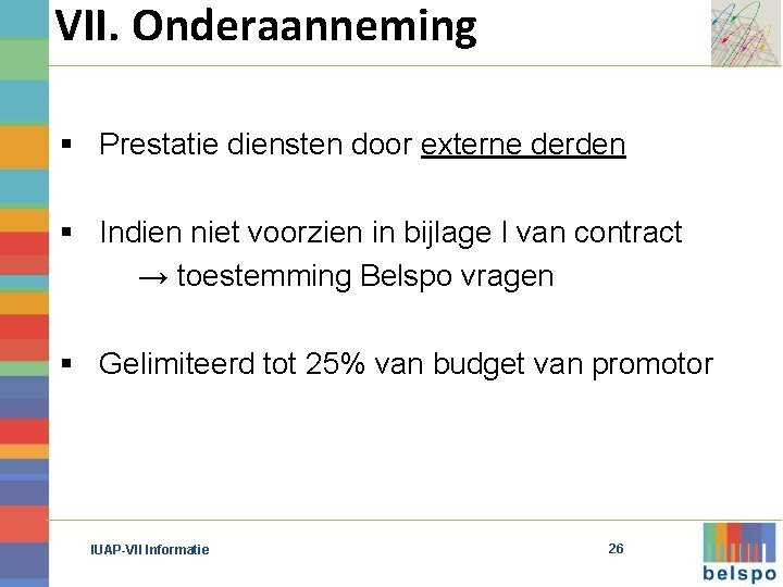 VII. Onderaanneming § Prestatie diensten door externe derden § Indien niet voorzien in bijlage