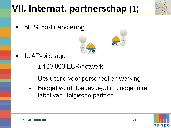 VII. Internat. partnerschap (1) § 50 % co-financiering § IUAP-bijdrage : - ± 100.