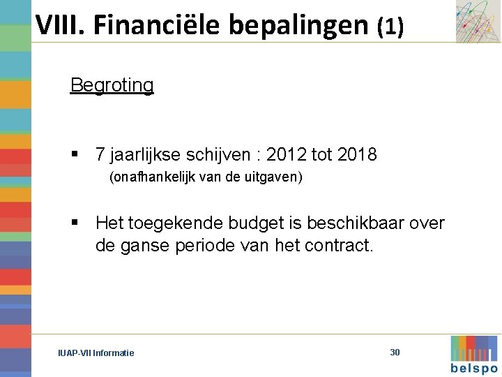 VIII. Financiële bepalingen (1) Begroting § 7 jaarlijkse schijven : 2012 tot 2018 (onafhankelijk