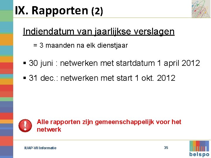 IX. Rapporten (2) Indiendatum van jaarlijkse verslagen = 3 maanden na elk dienstjaar §