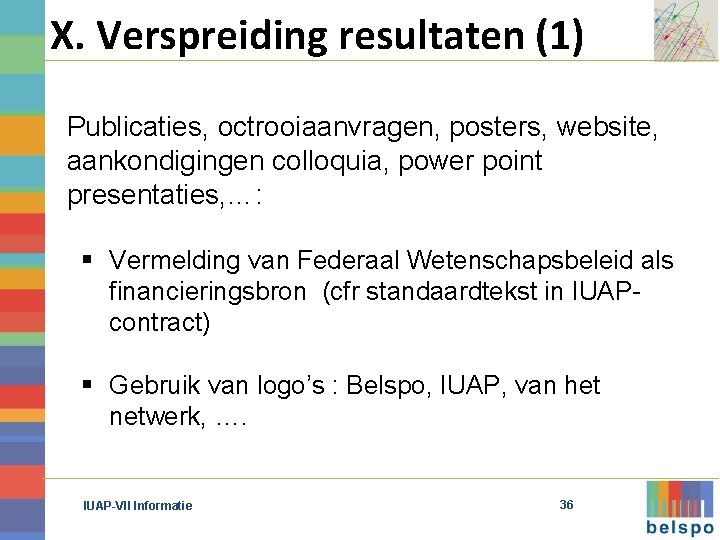 X. Verspreiding resultaten (1) Publicaties, octrooiaanvragen, posters, website, aankondigingen colloquia, power point presentaties, …: