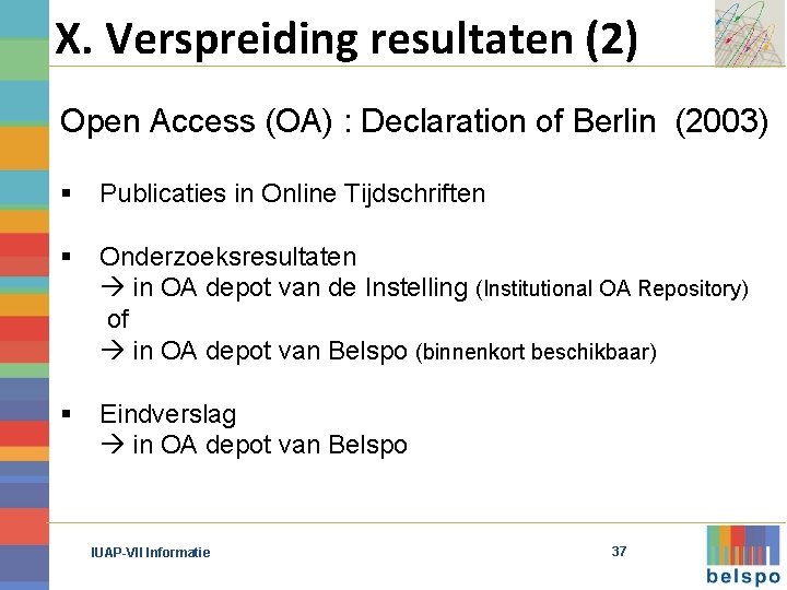 X. Verspreiding resultaten (2) Open Access (OA) : Declaration of Berlin (2003) § Publicaties