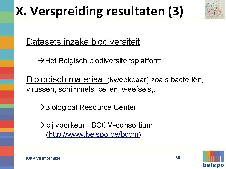 X. Verspreiding resultaten (3) Datasets inzake biodiversiteit Het Belgisch biodiversiteitsplatform : Biologisch materiaal (kweekbaar)