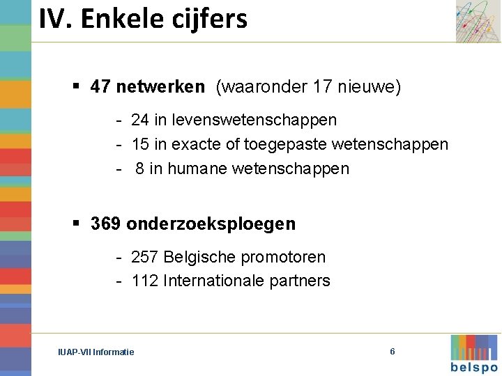 IV. Enkele cijfers § 47 netwerken (waaronder 17 nieuwe) - 24 in levenswetenschappen -