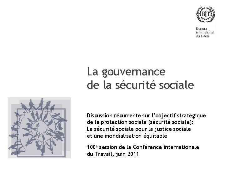 La gouvernance de la sécurité sociale Discussion récurrente sur l’objectif stratégique de la protection
