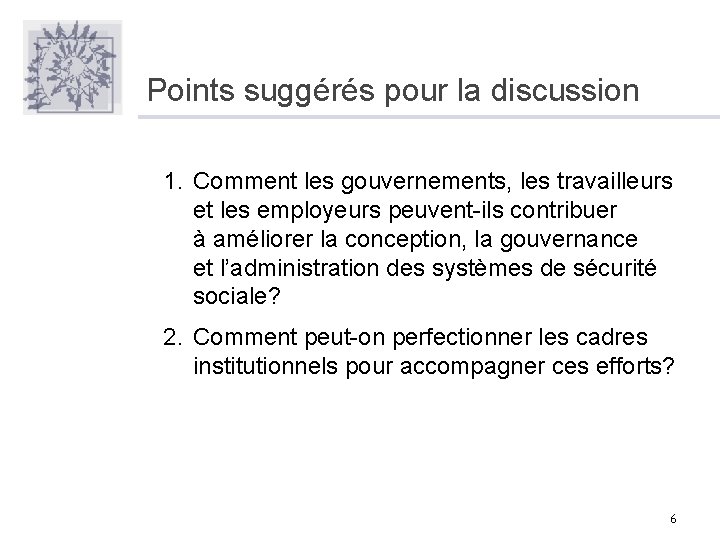 Points suggérés pour la discussion 1. Comment les gouvernements, les travailleurs et les employeurs