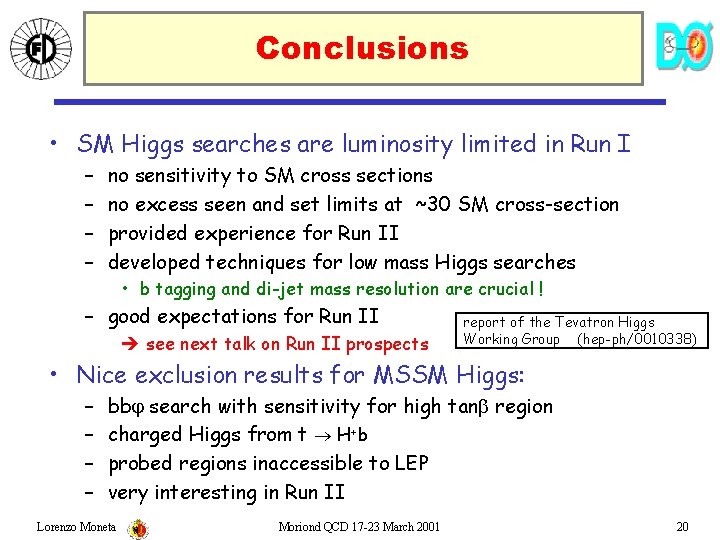 Conclusions • SM Higgs searches are luminosity limited in Run I – – no