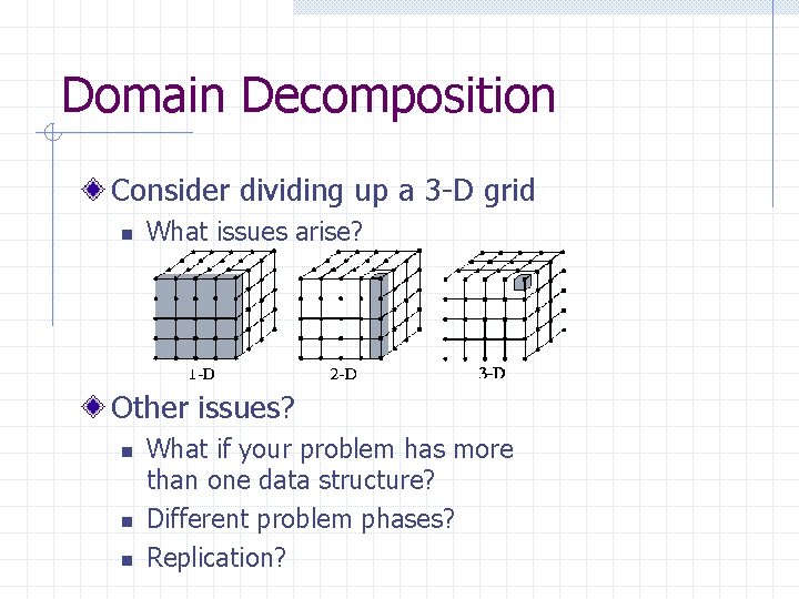 Domain Decomposition Consider dividing up a 3 -D grid n What issues arise? Other