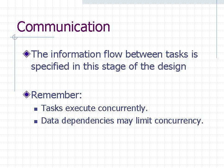 Communication The information flow between tasks is specified in this stage of the design