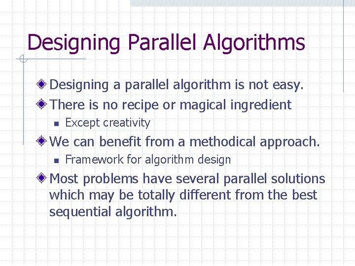 Designing Parallel Algorithms Designing a parallel algorithm is not easy. There is no recipe