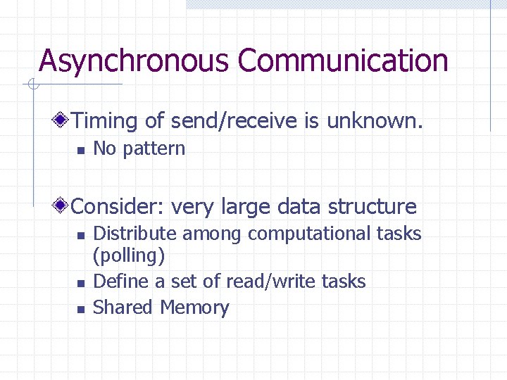 Asynchronous Communication Timing of send/receive is unknown. n No pattern Consider: very large data