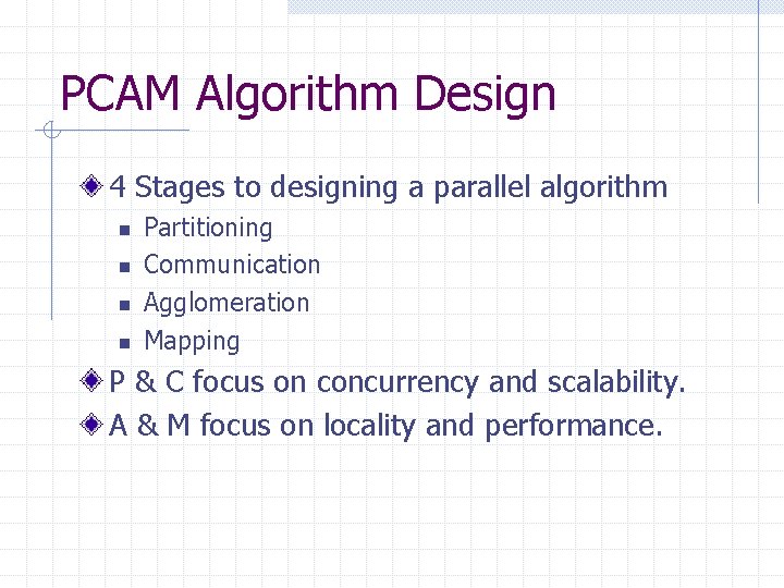 PCAM Algorithm Design 4 Stages to designing a parallel algorithm n n Partitioning Communication