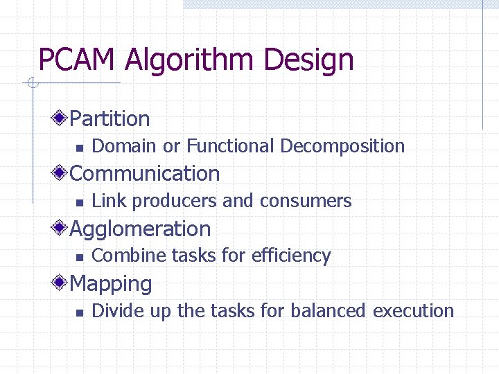 PCAM Algorithm Design Partition n Domain or Functional Decomposition Communication n Link producers and